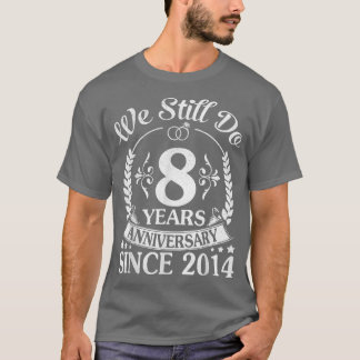 We Still Do 8 Years Anniversary Since 2014 Wedding T-Shirt