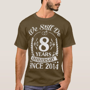 We Still Do 8 Years Anniversary Since 2014 Wedding T-Shirt