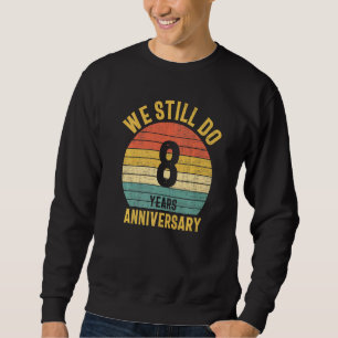 We Still Do 8th Anniversary Marriage Couple Husban Sweatshirt