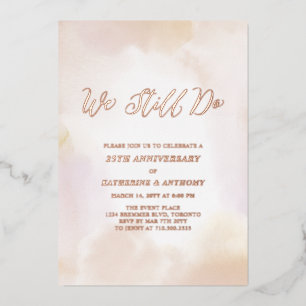 We Still do   Rose Gold Anniversary, Vow Renewal Foil Invitation