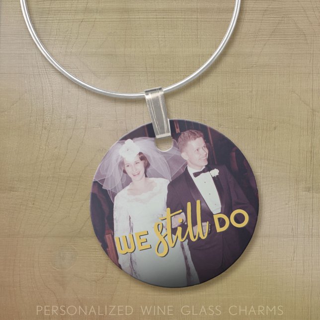 We Still Do - Wedding Anniversary - Photo Golden Wine Charm (Custom Wine Glass Charm)