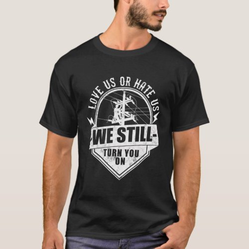 We Still Turn You On Lineworker Electrician Linema T_Shirt