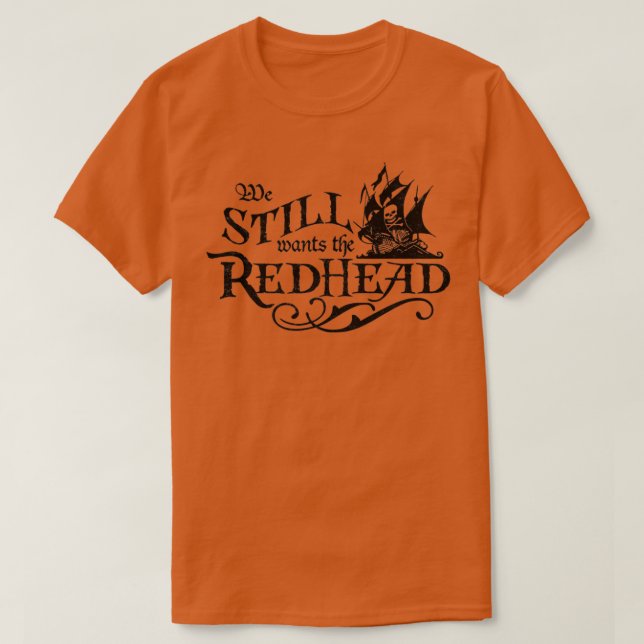 We Still Wants the Redhead Caribbean Pirate Shirt (Design Front)
