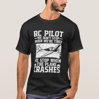 We Stop When The Plane Crashes For RC Pilot T-Shirt