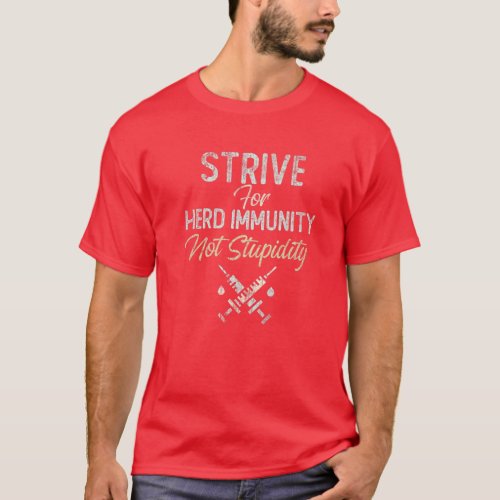 We STRIVE For HERD IMMUNITY Not Stupidity Part Of T_Shirt