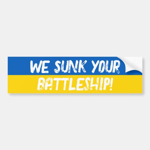 We Sunk Your Battleship  Pro Ukraine Bumper Sticker