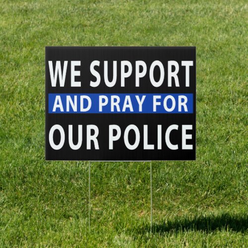We Support And Pray for Our Police Thin Blue line Sign