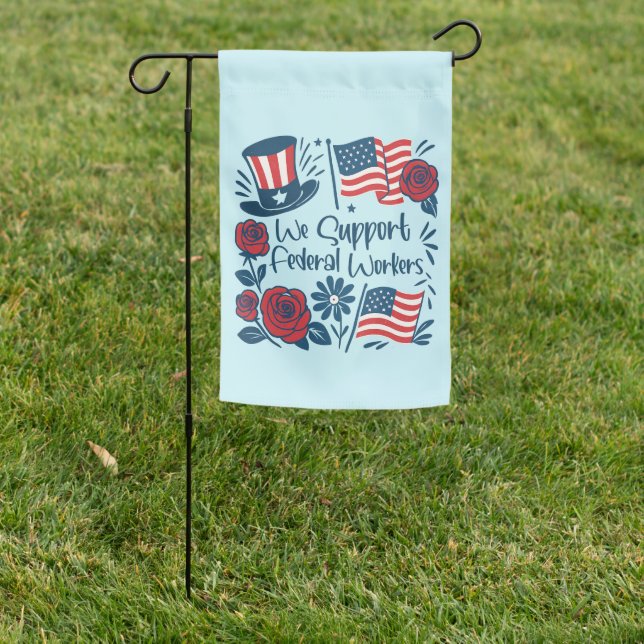 We Support Federal Workers / Employees Patriotic Garden Flag (In SItu)