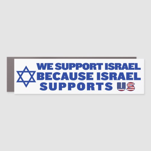 We Support Israel Because Israel Supports America Car Magnet