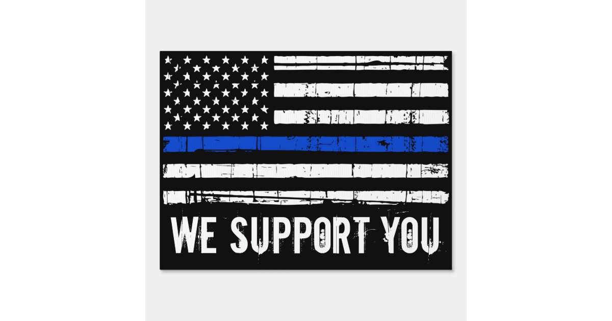 We Support Our Police Thin Blue Line Flag Sign