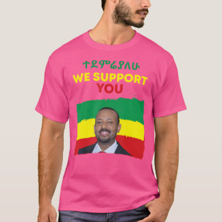 We Support You Pm Dr Abiy Ahmed T-Shirt