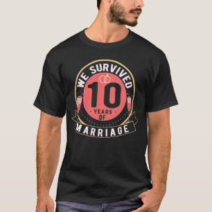 We Survived 10 Years of Marriage, 10th Wedding T-Shirt