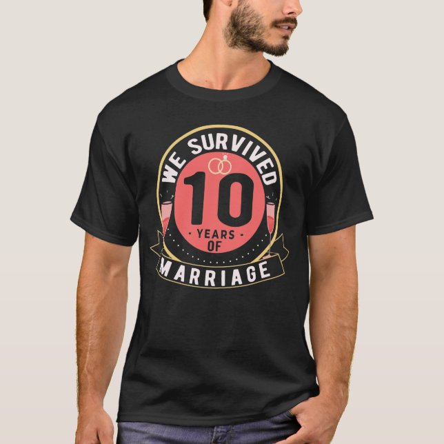 We Survived 10 Years of Marriage, 10th Wedding  T-Shirt (Front)