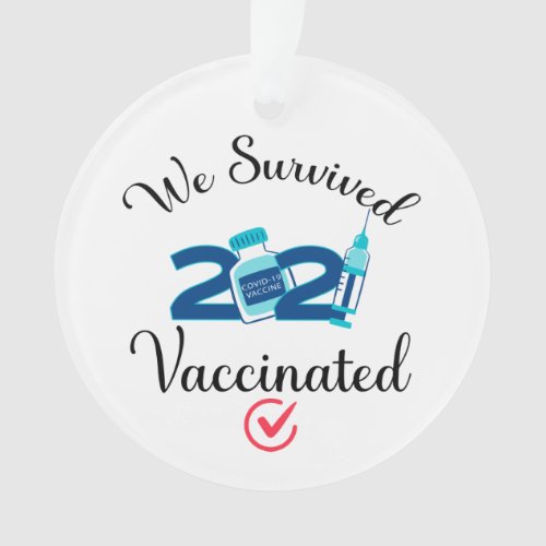 We Survived 2021 Vaccinated funny quarantine Ornament