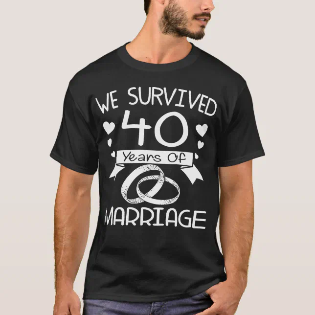 We Survived 40 Years Of Marriage 40th Anniversary T Shirt Zazzle