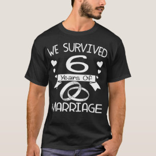 We Survived 6 Years Of Marriage 6th Anniversary T-Shirt