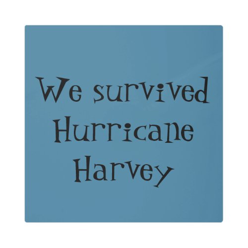 We survived Hurricane Harvey Metal Print