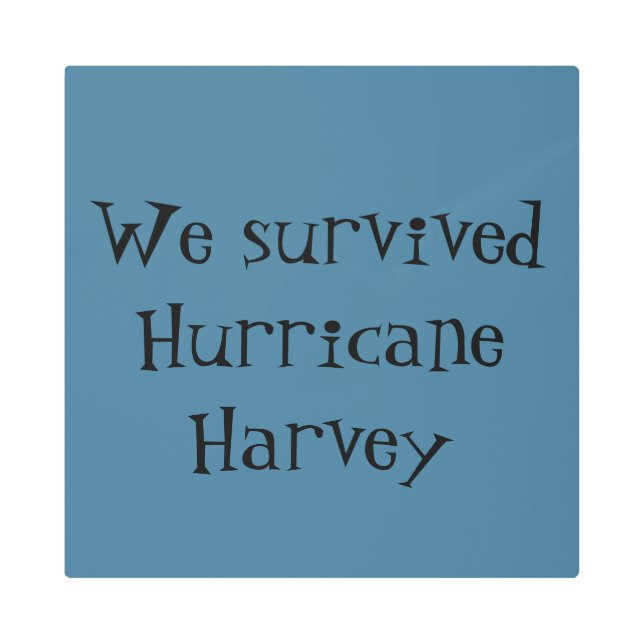 We survived Hurricane Harvey Metal Print (Front)