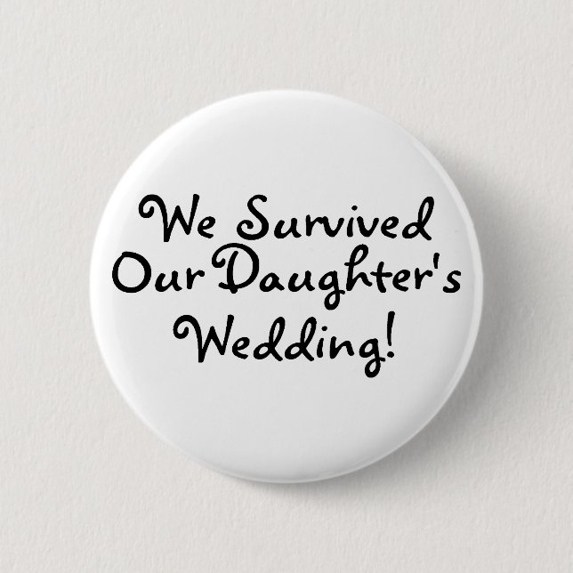 We Survived Our Daughters Wedding Button (Front)