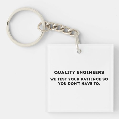 We test your patience Funny Quality Engineer Keychain