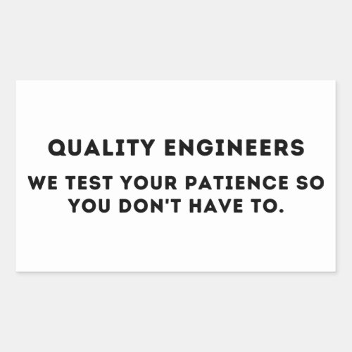 We test your patience Funny Quality Engineer Rectangular Sticker