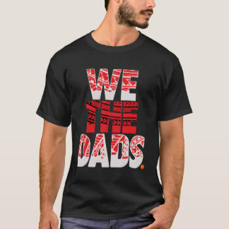 We The Dads T-Shirt