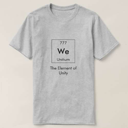We The Element of Unity Funny T_Shirt