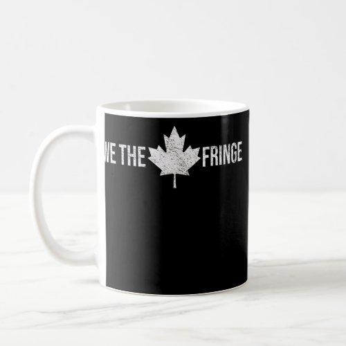 WE THE FRINGE CANADA FREEDOM CONVOY 2022 TRUCKER COFFEE MUG