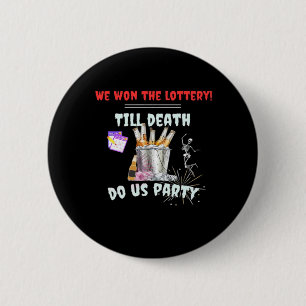 We The Lottery - Till Death Do Us Party Button