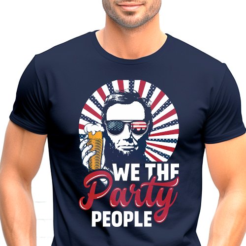 We The Party People Abraham Lincoln Patriotic T_Shirt