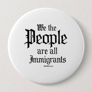 We the people are all immigrants pinback button