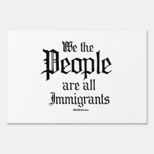 We the people are all immigrants sign
