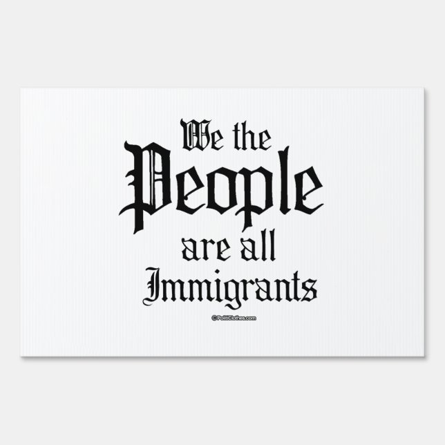 We the people are all immigrants sign (Front)