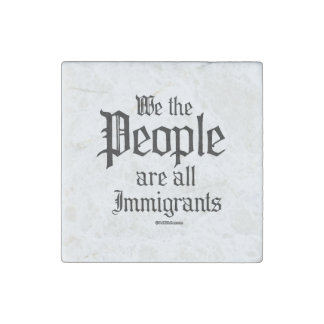 We the people are all immigrants stone magnet