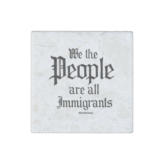 We the people are all immigrants stone magnet (Front)