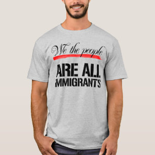 WE THE PEOPLE ARE ALL IMMIGRANTS T-Shirt