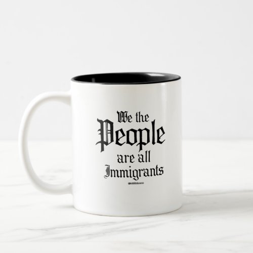 We the people are all immigrants Two_Tone coffee mug