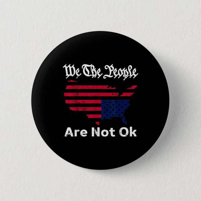 We The People Are Not Ok, Grunge Upside Down Ameri Button (Front)