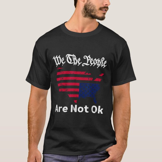We The People Are Not Ok, Grunge Upside Down Ameri T-Shirt (Front)
