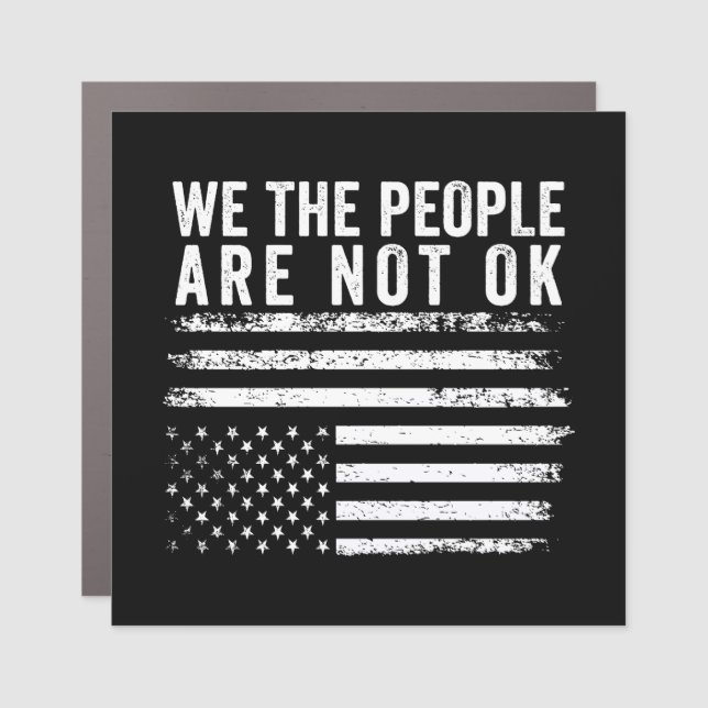 We The People Are Not Okay Flipped American Flag  Car Magnet (Front)