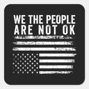 We The People Are Not Okay Flipped American Flag Square Sticker