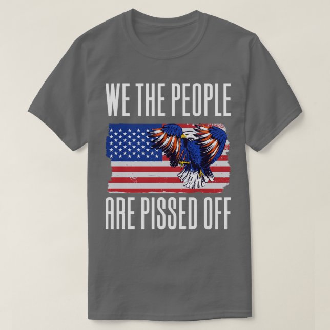 We The People Are Pissed Off2 T-Shirt (Design Front)