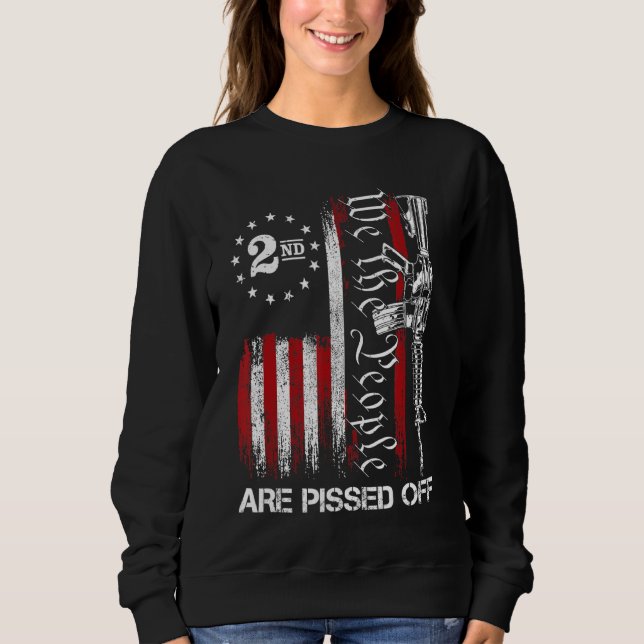 We The People Are Pissed Off American Flag 2nd Ame Sweatshirt (Front)