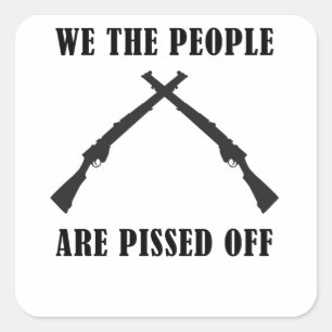We The People Are Pissed Off American Square Sticker