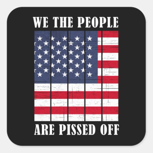 We The People Are Pissed Off American Square Sticker