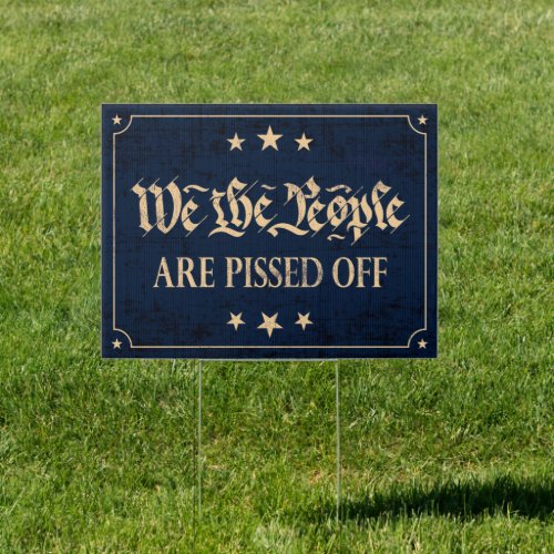 We the people are pissed off anti Biden yard Sign
