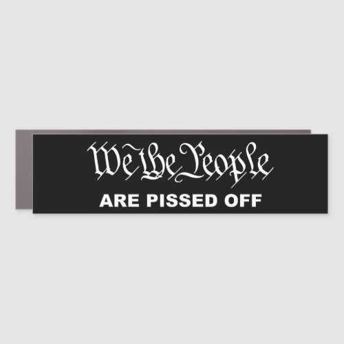 We the People Are Pissed Off Bumper Sticker Car Magnet