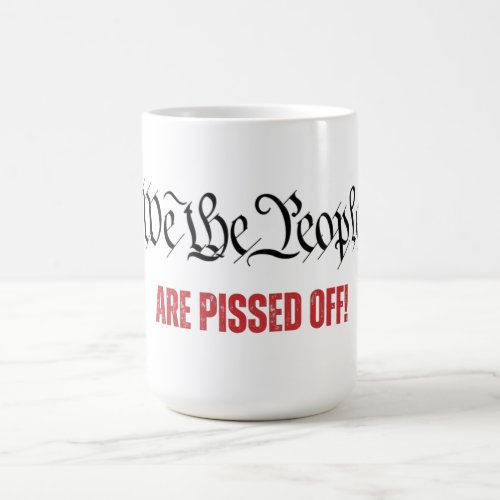 We the People Are Pissed Off SCOTUS Dissent Coffee Mug