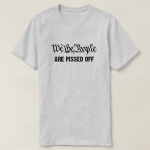 We the people are pissed off T-Shirt