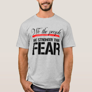 WE THE PEOPLE ARE STRONGER THAN FEAR T-Shirt